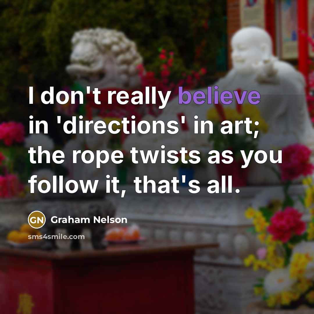 “I don't really believe in 'directions' in art; the rope…” quote by Graham Nelson