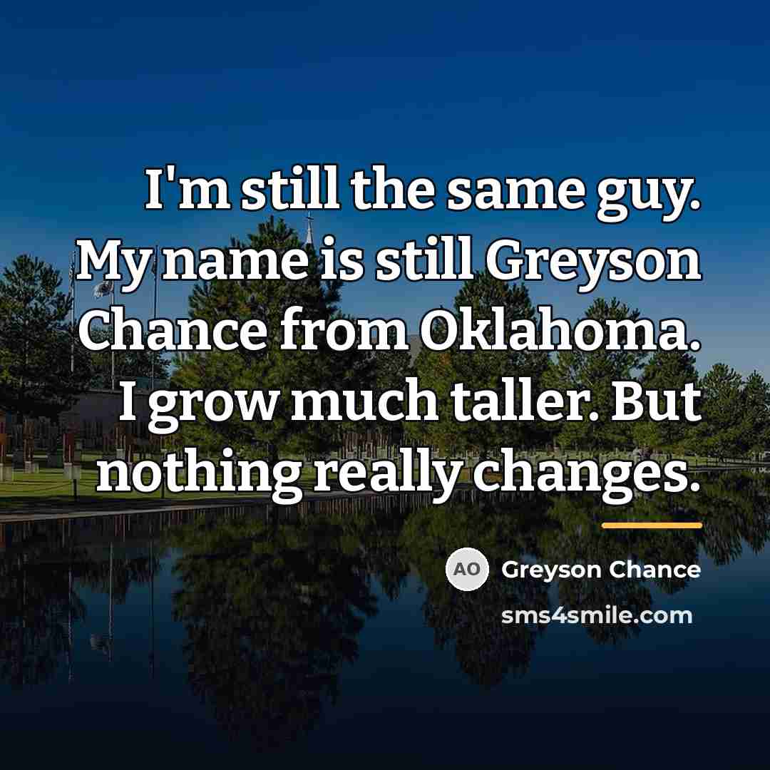 “I'm still the same guy. My name is still Greyson…” quote by Greyson Chance