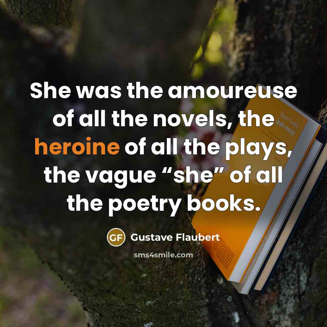 “She was the amoureuse of all the novels, the heroine…” quote by Gustave Flaubert