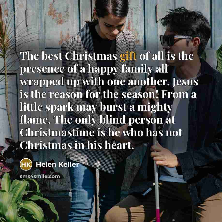 “The best Christmas gift of all is the presence of…” quote by Helen Keller