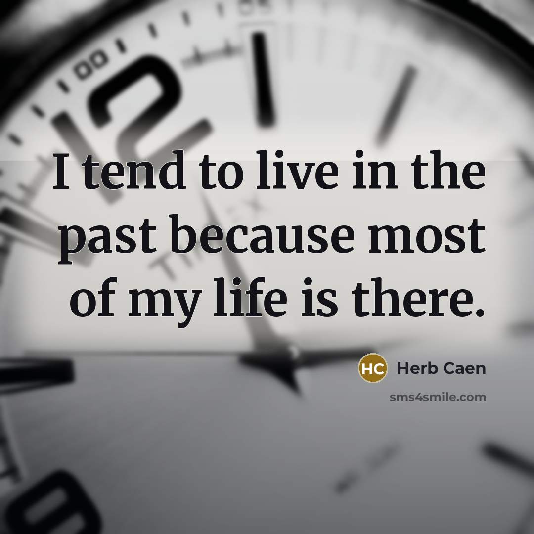 “I tend to live in the past because most of…” quote by Herb Caen