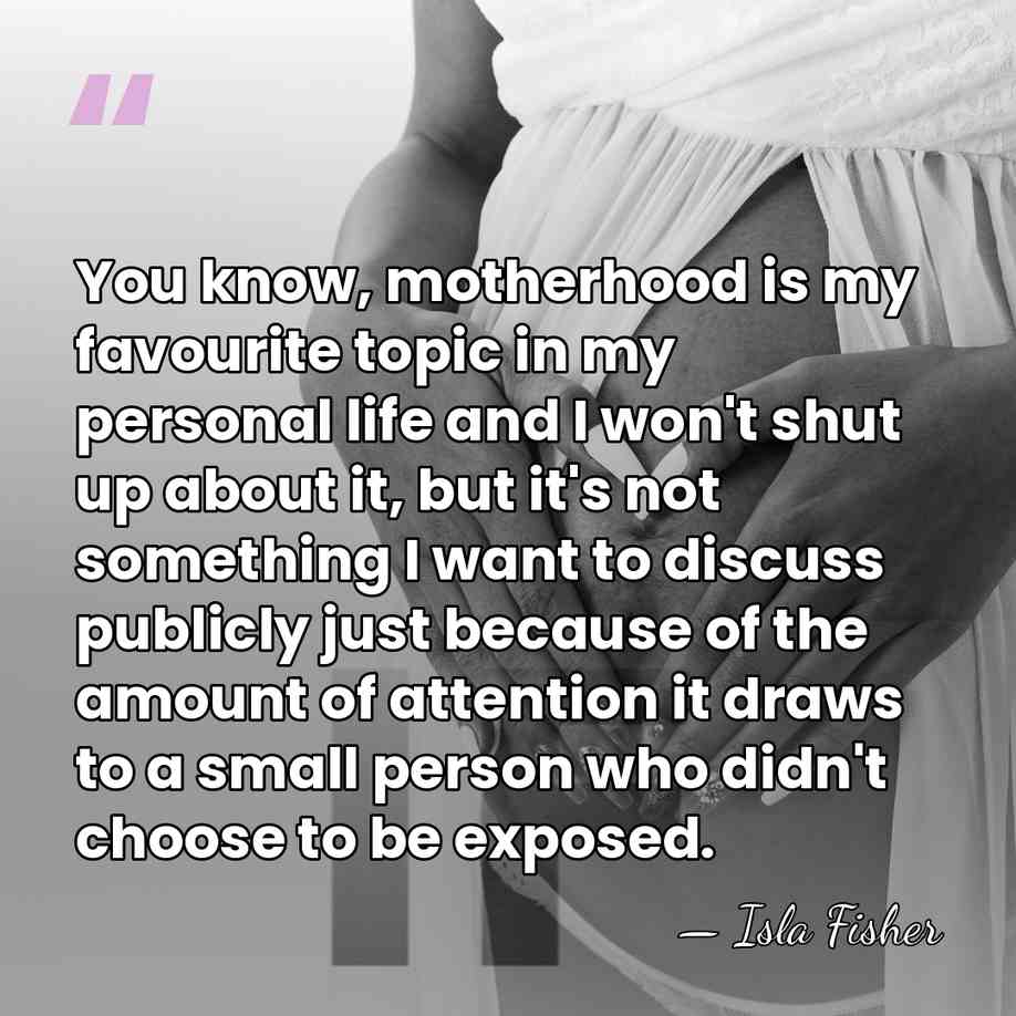 You know, motherhood is my favourite topic in my personal life and&hellip; - Isla Fisher