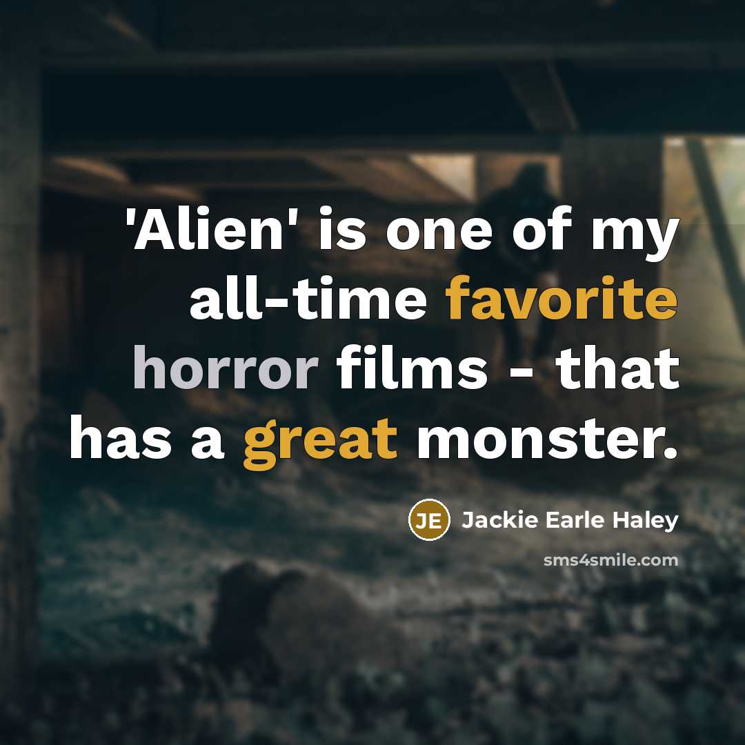 “'Alien' is one of my all-time favorite horror films - that has a great monster.” quote by Jackie Earle Haley