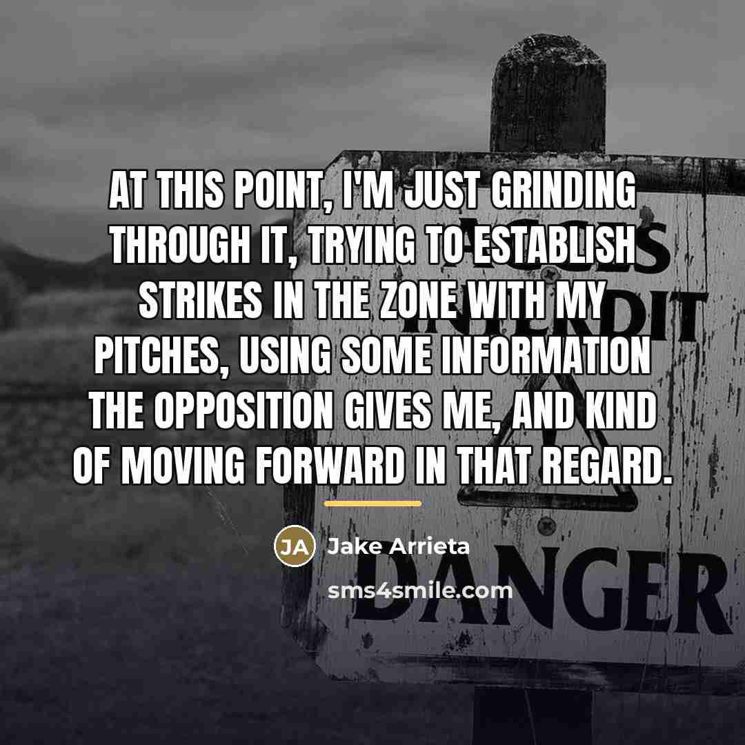 “At this point, I'm just grinding through it, trying to…” quote by Jake Arrieta
