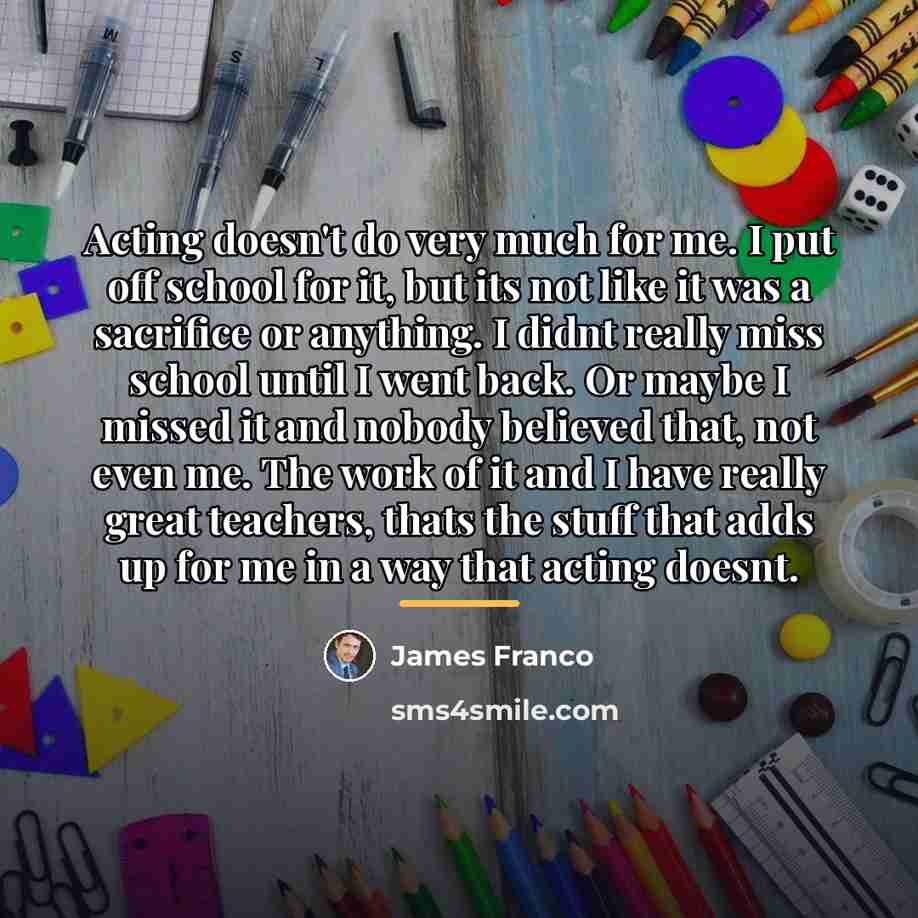 “Acting doesn't do very much for me. I put off…” quote by James Franco