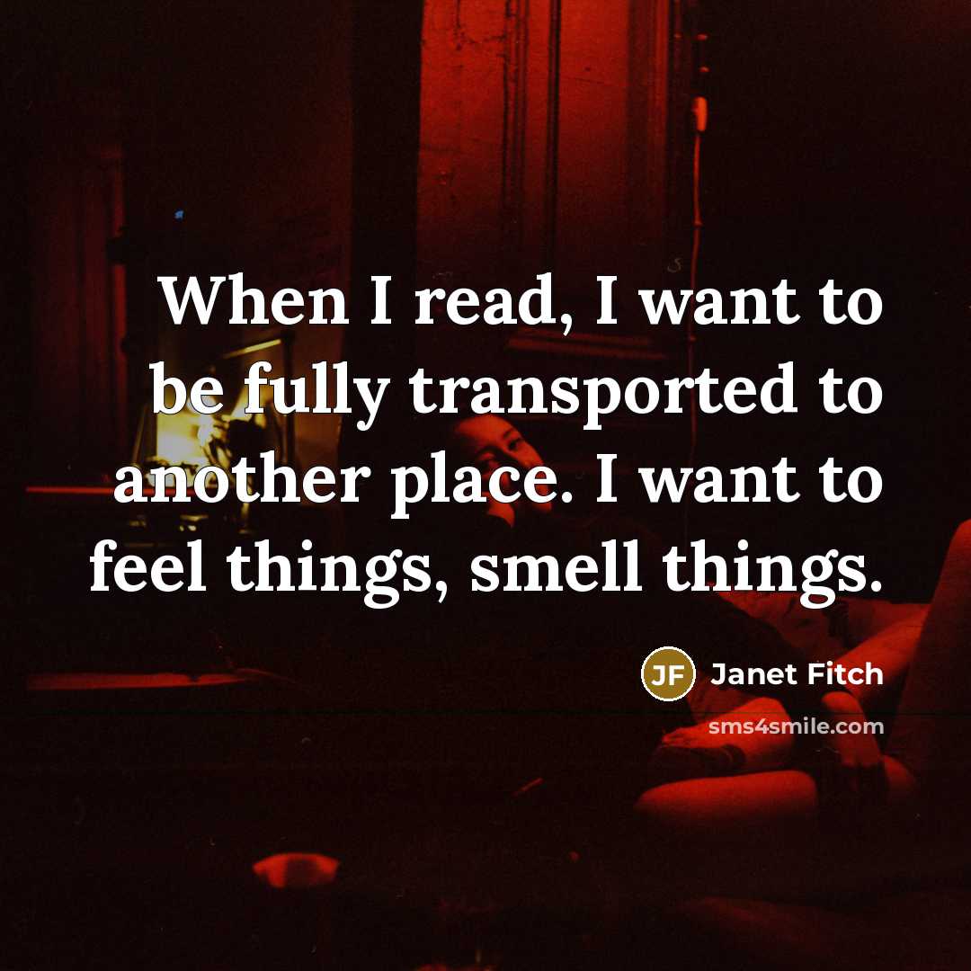 “When I read, I want to be fully transported to…” quote by Janet Fitch