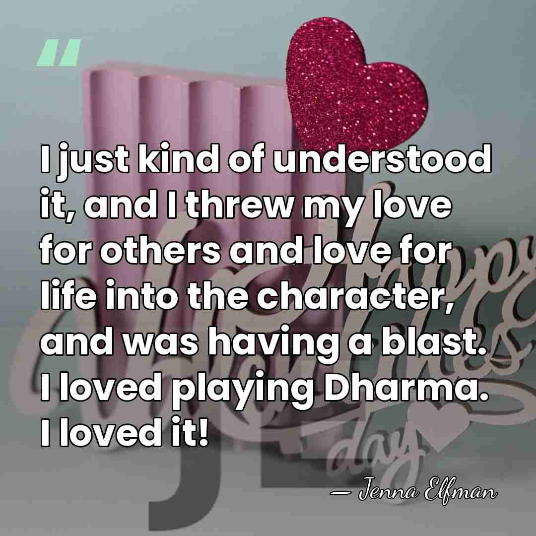 I just kind of understood it, and I threw my love for&hellip; - Jenna Elfman