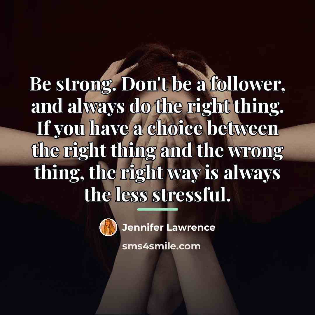 “Be strong. Don't be a follower, and always do the…” quote by Jennifer Lawrence