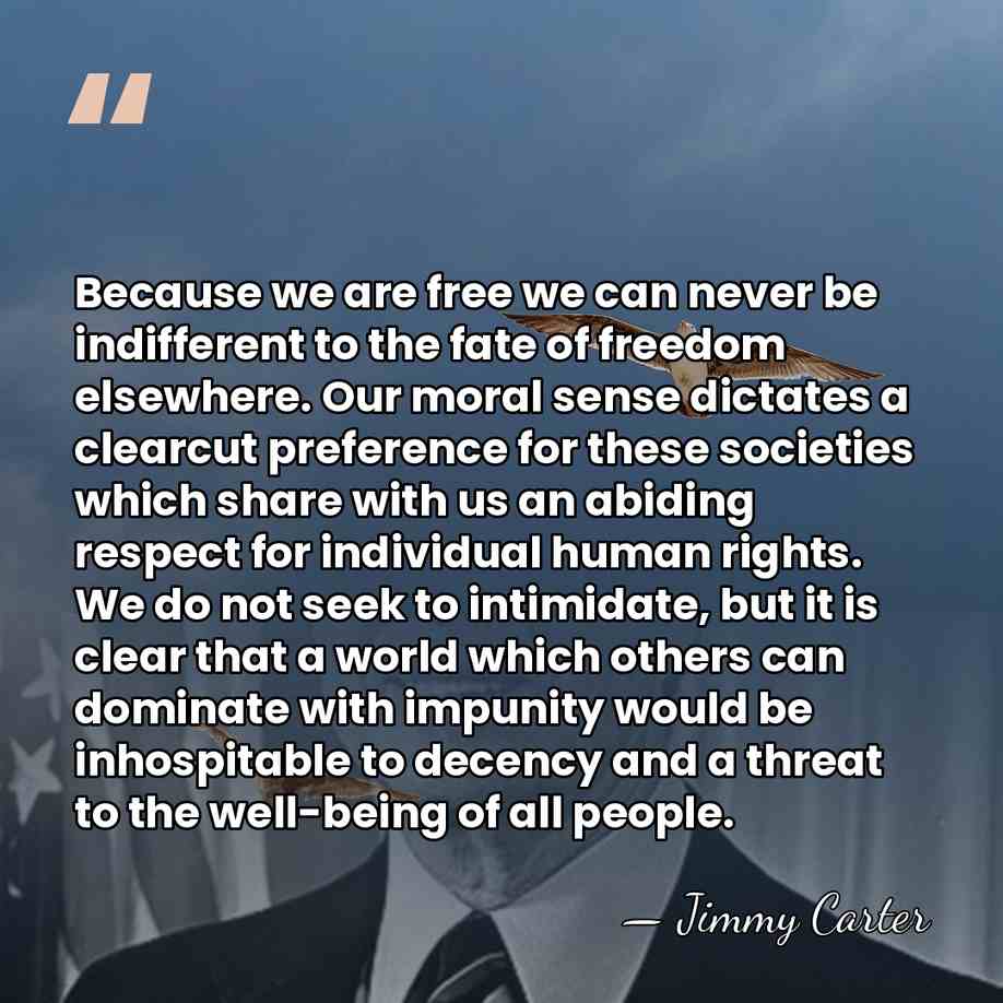Because we are free we can never be indifferent to the fate&hellip; - Jimmy Carter