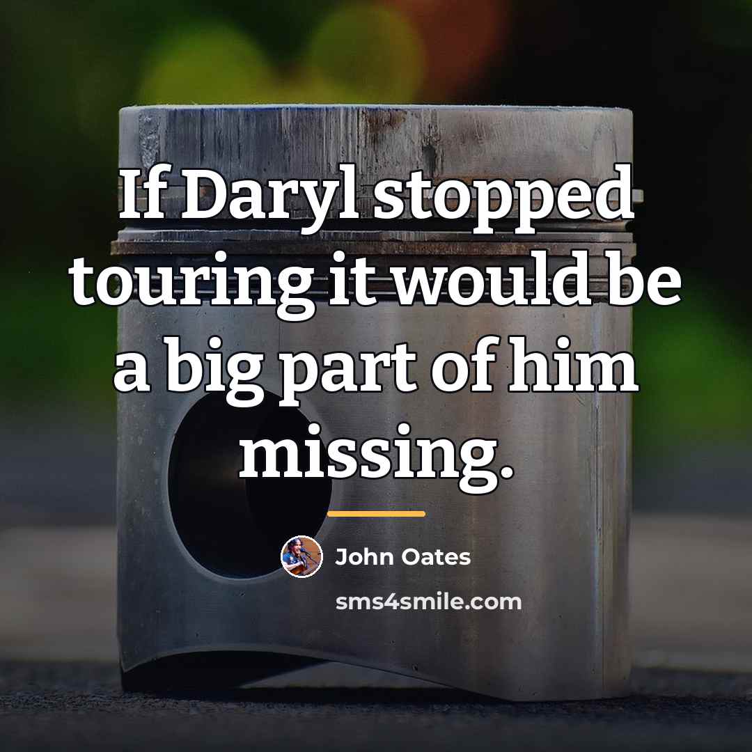 “If Daryl stopped touring it would be a big part…” quote by John Oates