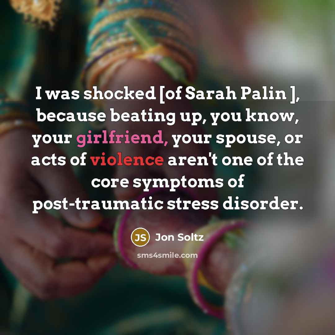 “I was shocked [of Sarah Palin ], because beating up,…” quote by Jon Soltz