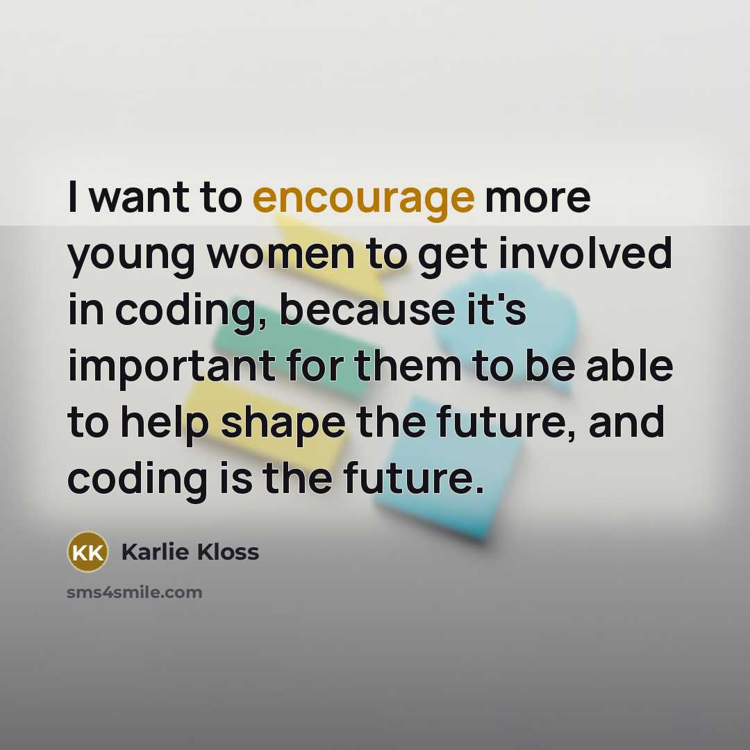 “I want to encourage more young women to get involved…” quote by Karlie Kloss