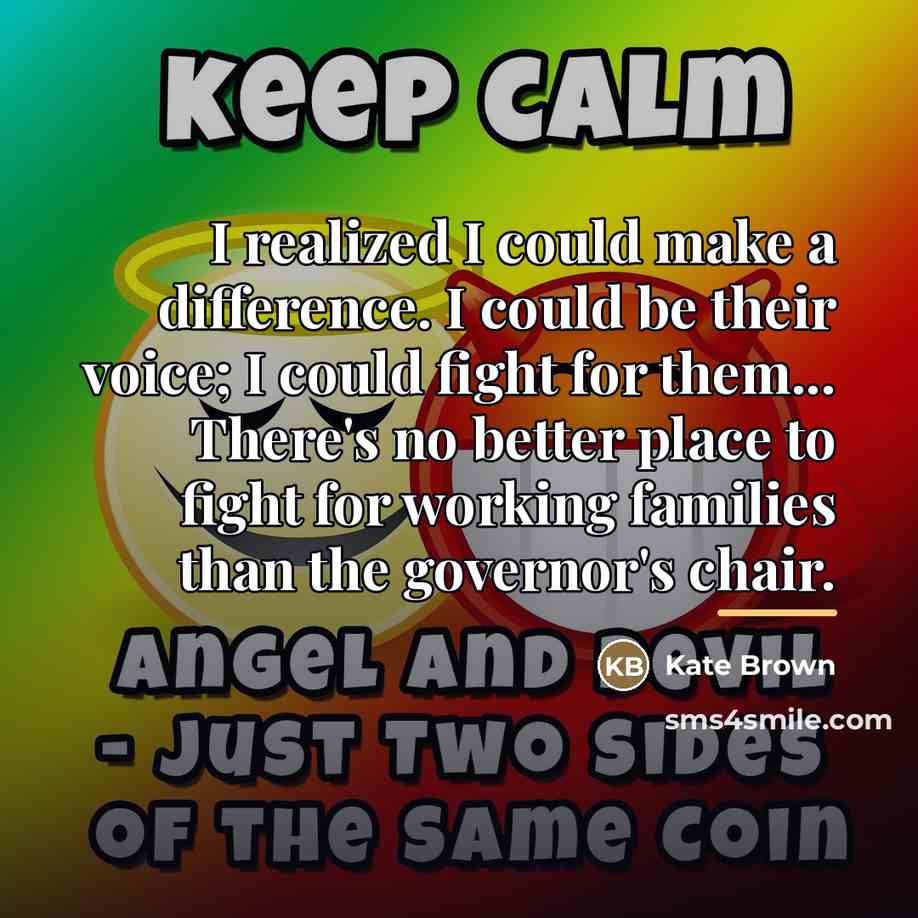 “I realized I could make a difference. I could be…” quote by Kate Brown