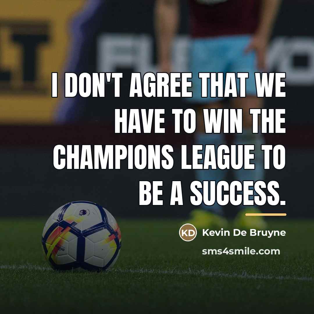 “I don't agree that we have to win the Champions…” quote by Kevin De Bruyne