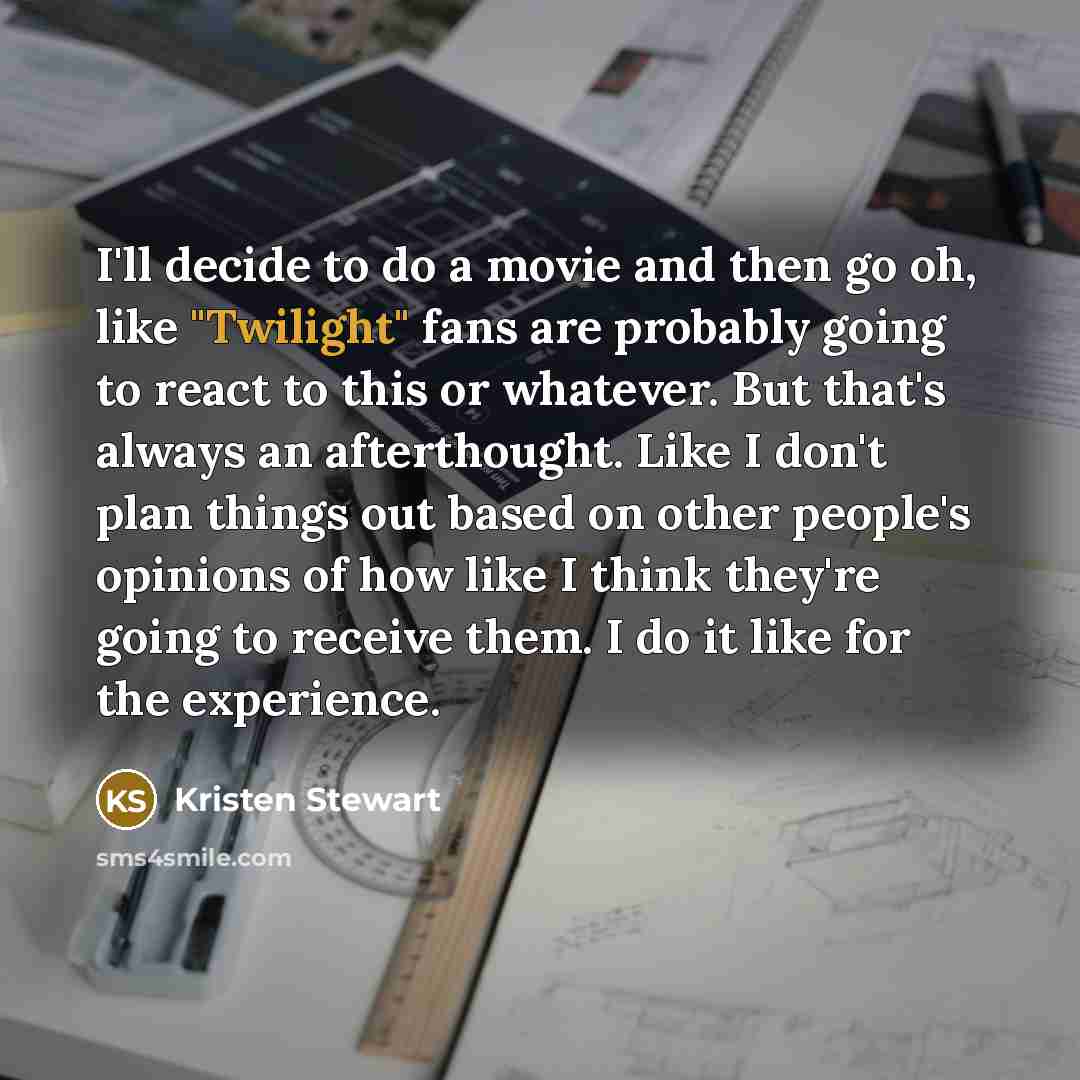 “I'll decide to do a movie and then go oh,…” quote by Kristen Stewart