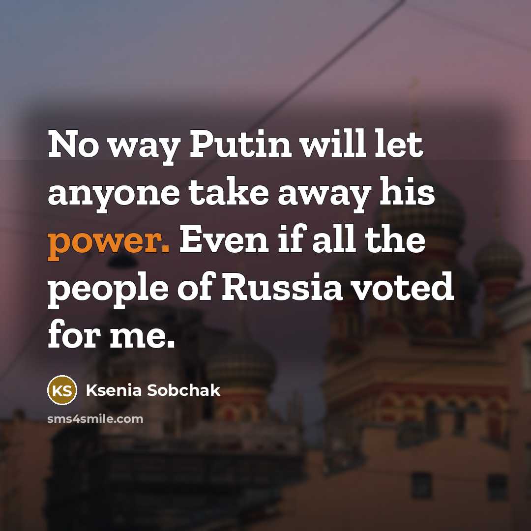 “No way Putin will let anyone take away his power.…” quote by Ksenia Sobchak