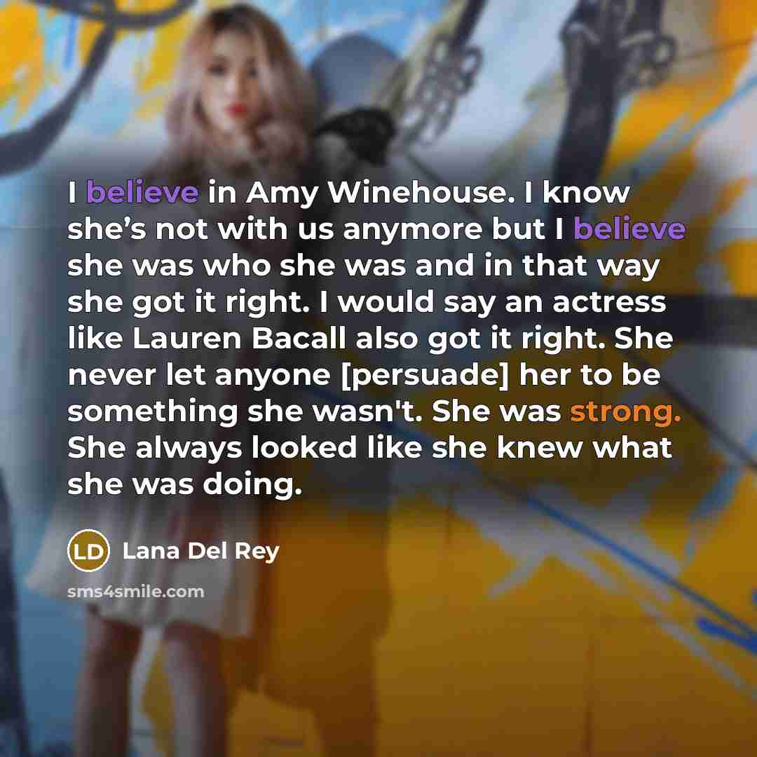 “I believe in Amy Winehouse. I know she’s not with…” quote by Lana Del Rey
