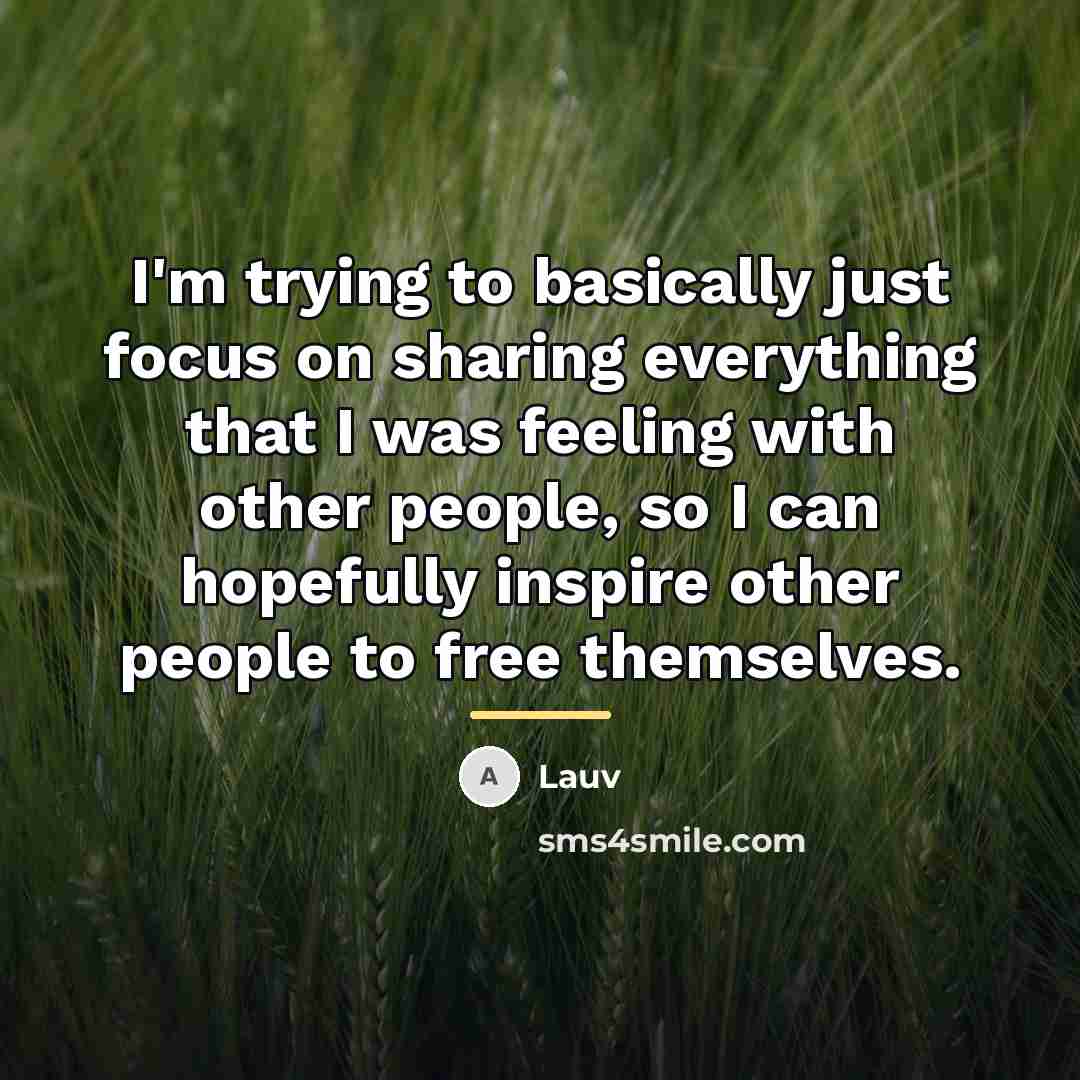 “I'm trying to basically just focus on sharing everything that…” quote by Lauv