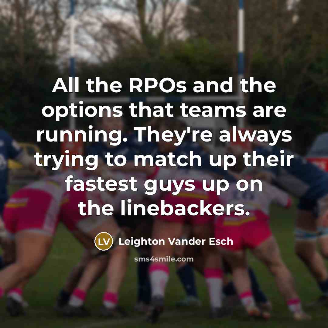 “All the RPOs and the options that teams are running.…” quote by Leighton Vander Esch
