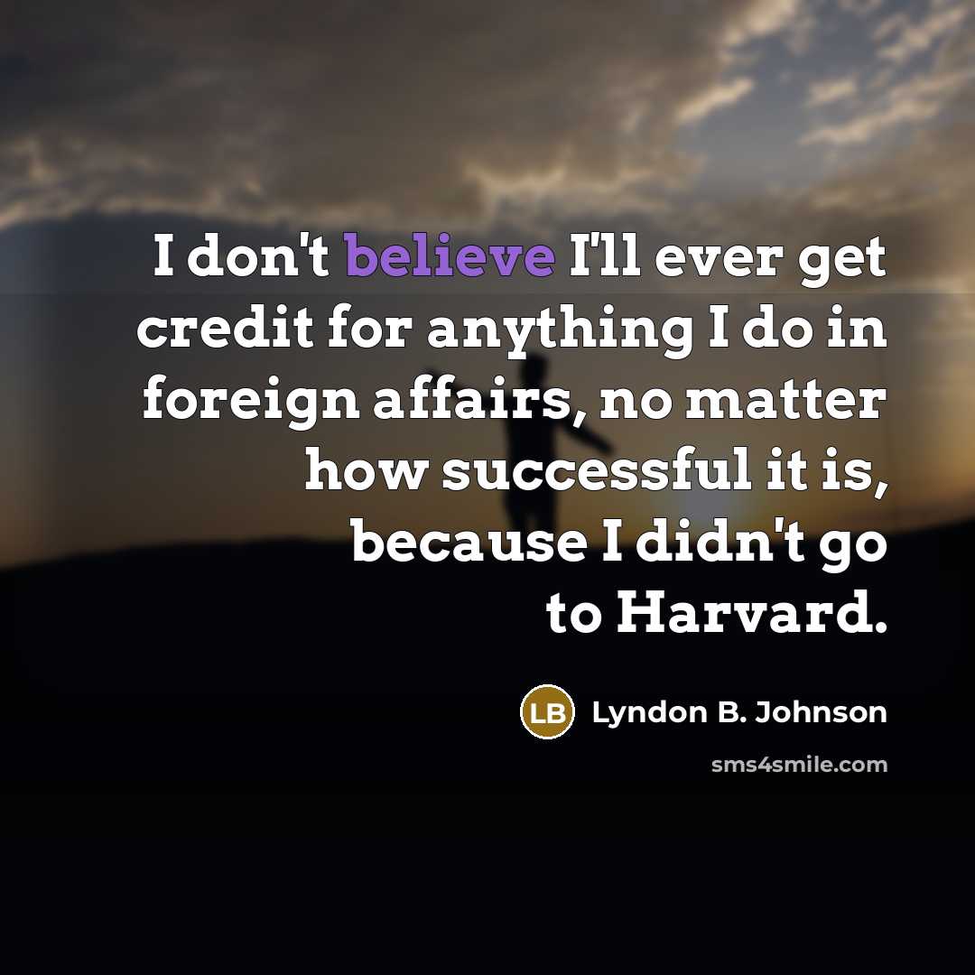 “I don't believe I'll ever get credit for anything I…” quote by Lyndon B. Johnson