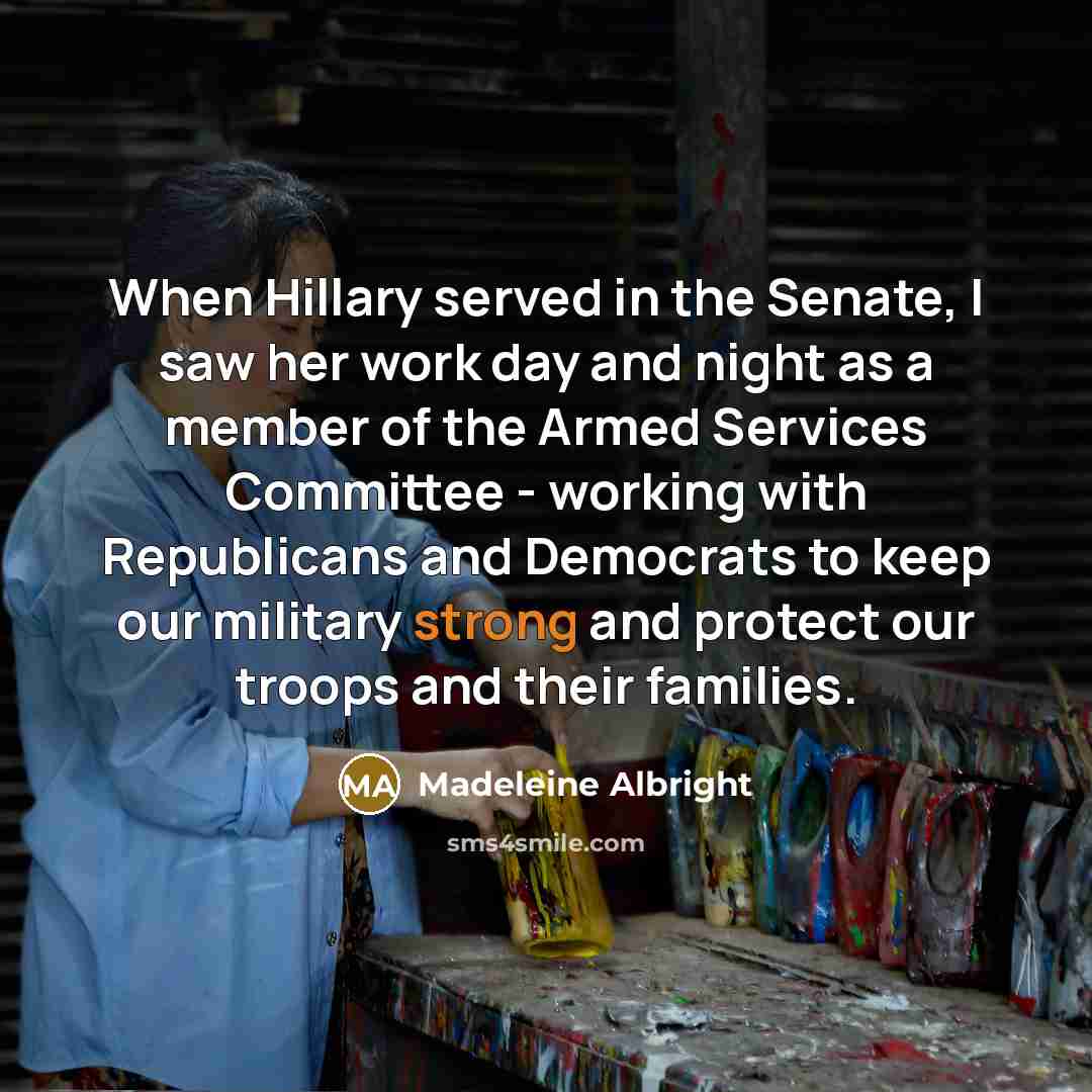 “When Hillary served in the Senate, I saw her work…” quote by Madeleine Albright