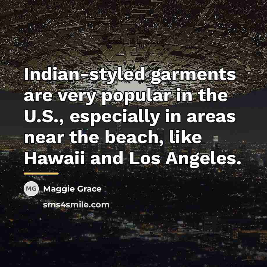 “Indian-styled garments are very popular in the U.S., especially in…” quote by Maggie Grace