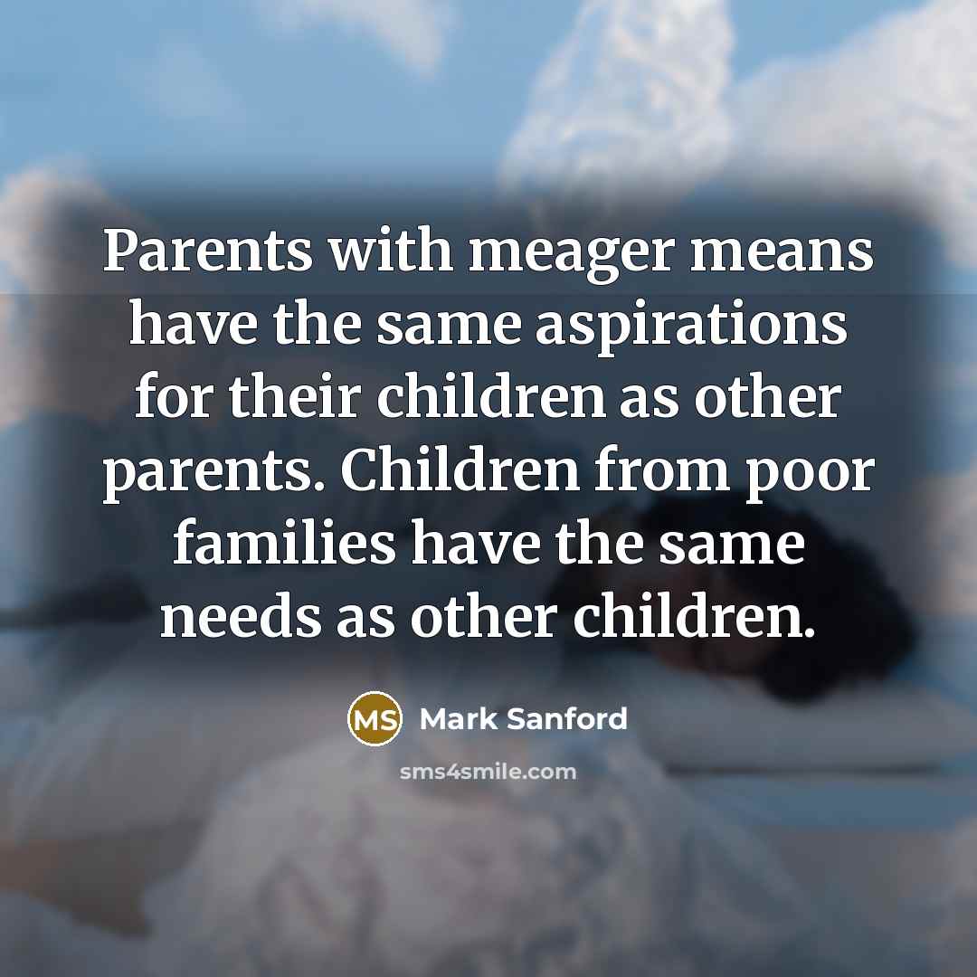 “Parents with meager means have the same aspirations for their…” quote by Mark Sanford