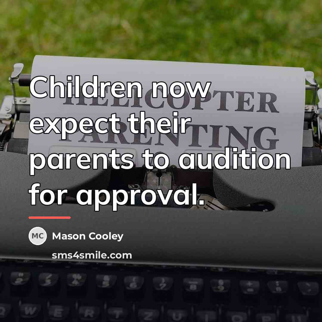 “Children now expect their parents to audition for approval.…” quote by Mason Cooley