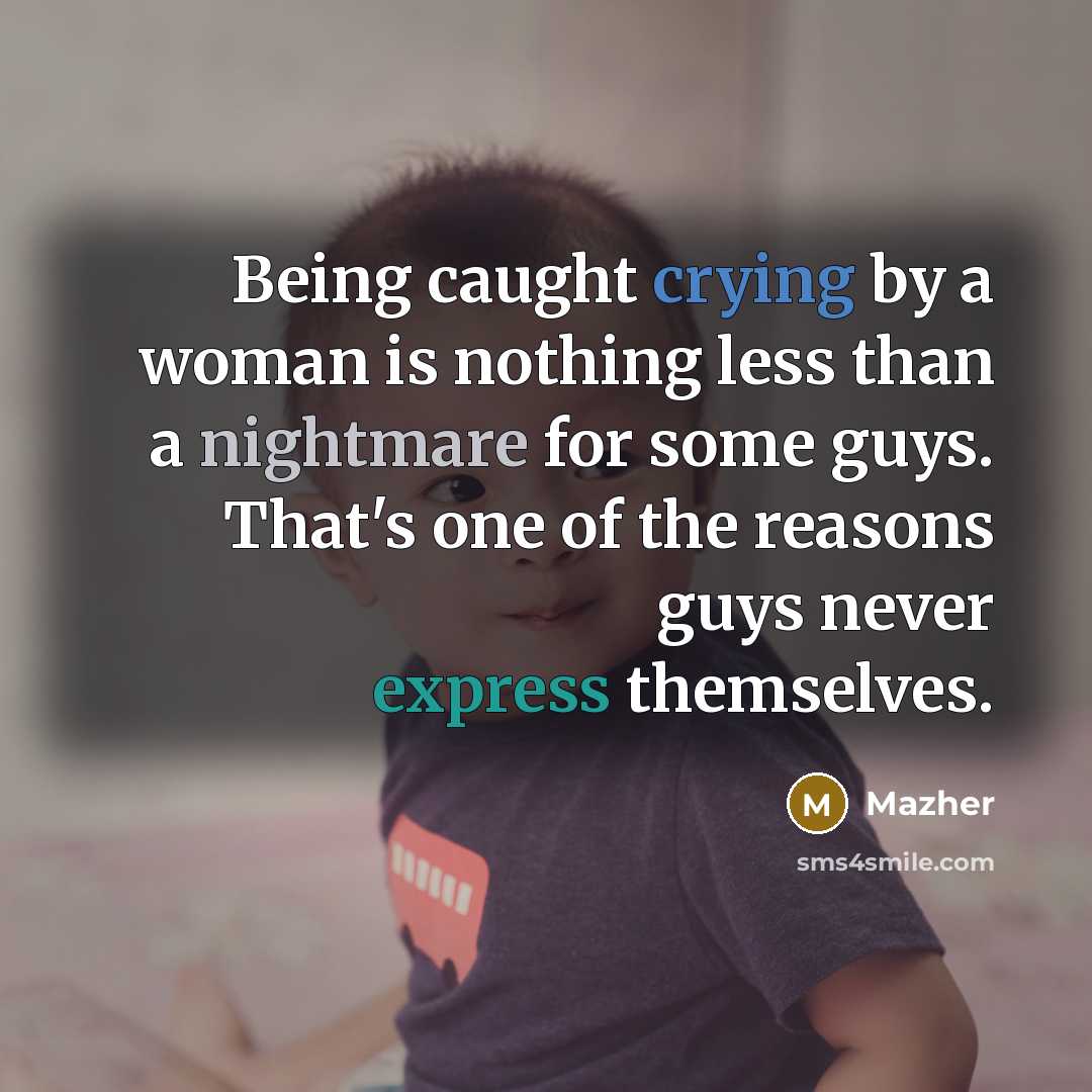“Being caught crying by a woman is nothing less than…” quote by Mazher