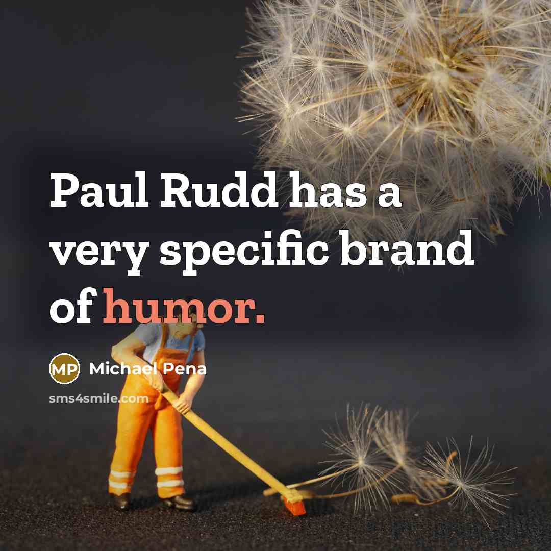 “Paul Rudd has a very specific brand of humor.…” quote by Michael Pena