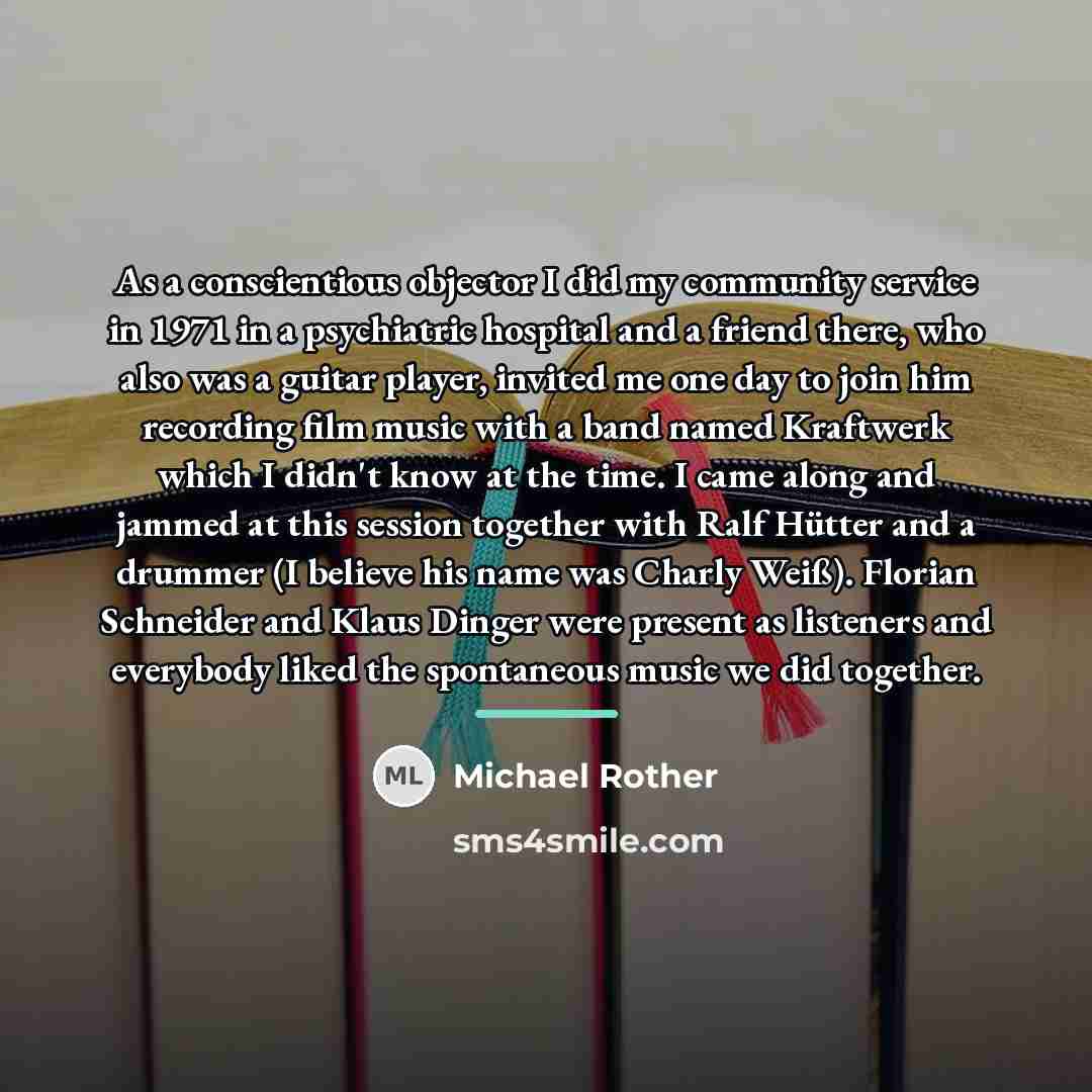 “As a conscientious objector I did my community service in…” quote by Michael Rother