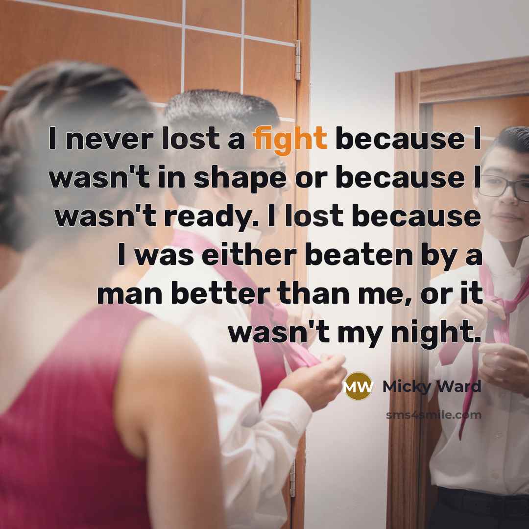 “I never lost a fight because I wasn't in shape…” quote by Micky Ward