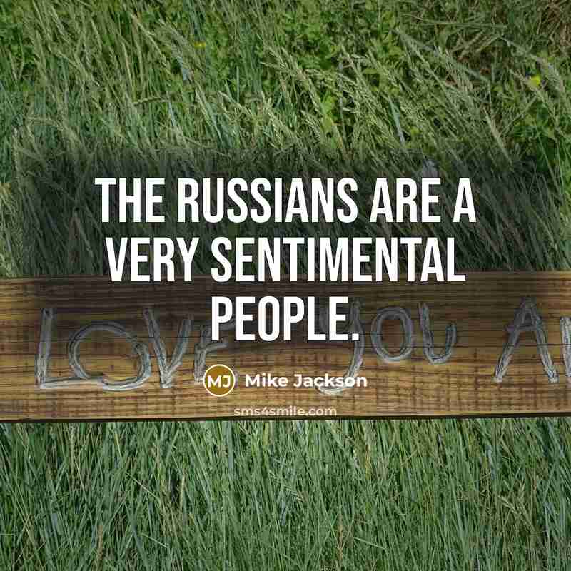 “The Russians are a very sentimental people.…” quote by Mike Jackson