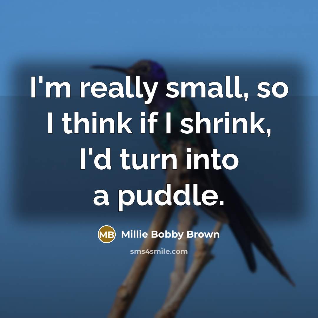 “I'm really small, so I think if I shrink, I'd…” quote by Millie Bobby Brown