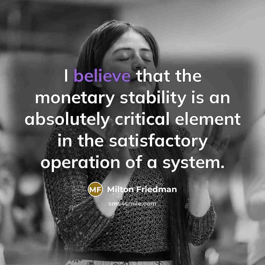 “I believe that the monetary stability is an absolutely critical…” quote by Milton Friedman