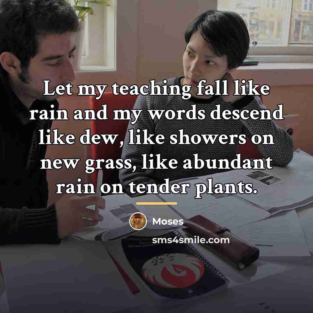 “Let my teaching fall like rain and my words descend…” quote by Moses
