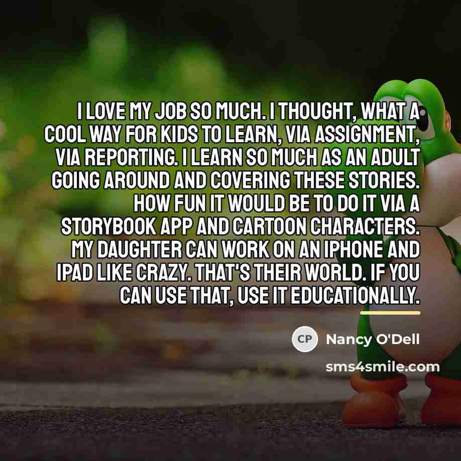 “I love my job so much. I thought, what a…” quote by Nancy O'Dell