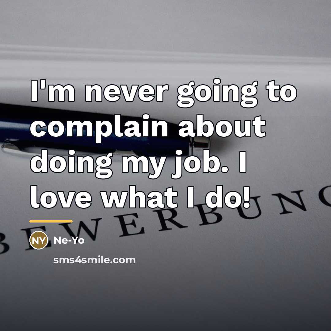 “I'm never going to complain about doing my job. I…” quote by Ne-Yo
