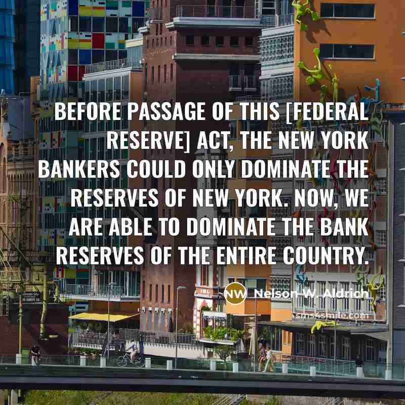 “Before passage of this [Federal Reserve] Act, the New York…” quote by Nelson W. Aldrich