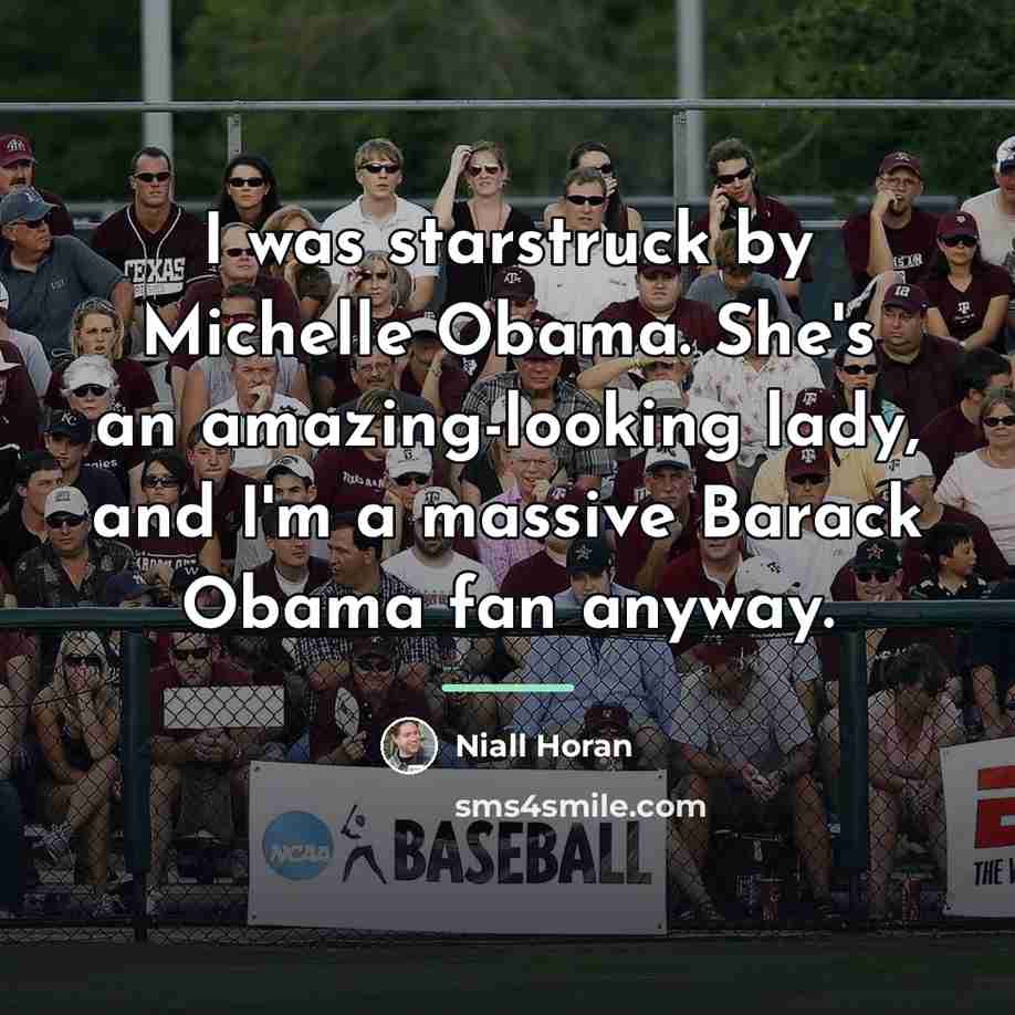 “I was starstruck by Michelle Obama. She's an amazing-looking lady,…” quote by Niall Horan
