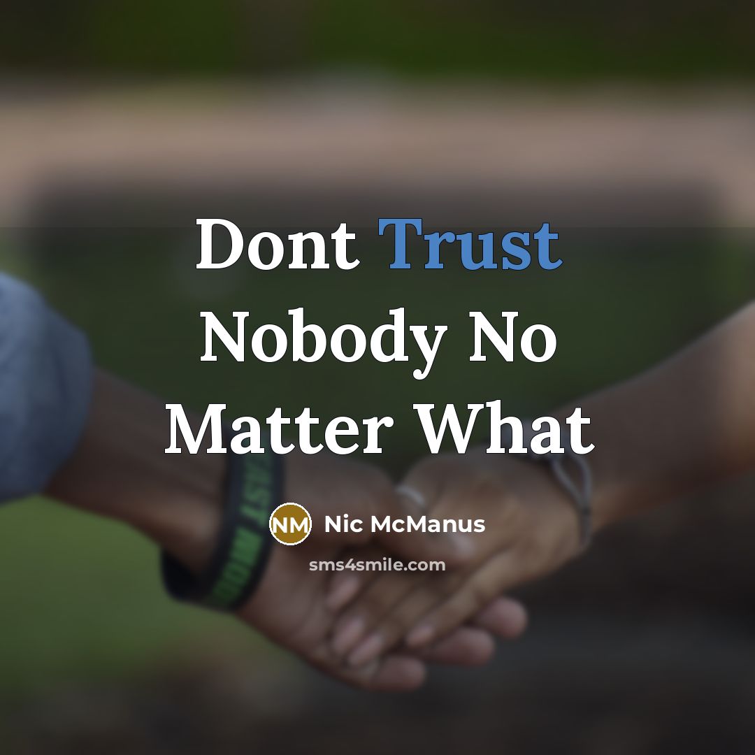 “Dont Trust Nobody No Matter What” quote by Nic McManus