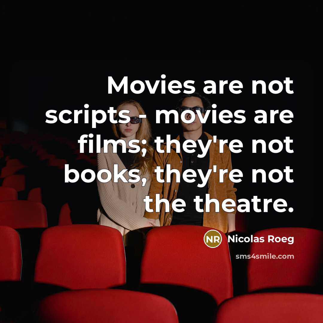 “Movies are not scripts - movies are films; they're not…” quote by Nicolas Roeg