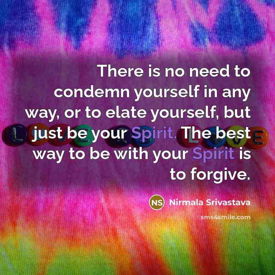 “There is no need to condemn yourself in any way,…” quote by Nirmala Srivastava