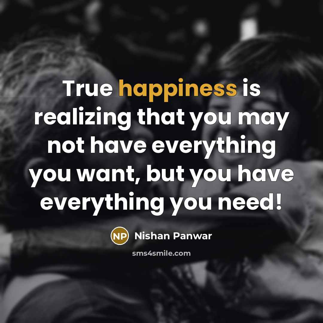 “True happiness is realizing that you may not have everything…” quote by Nishan Panwar