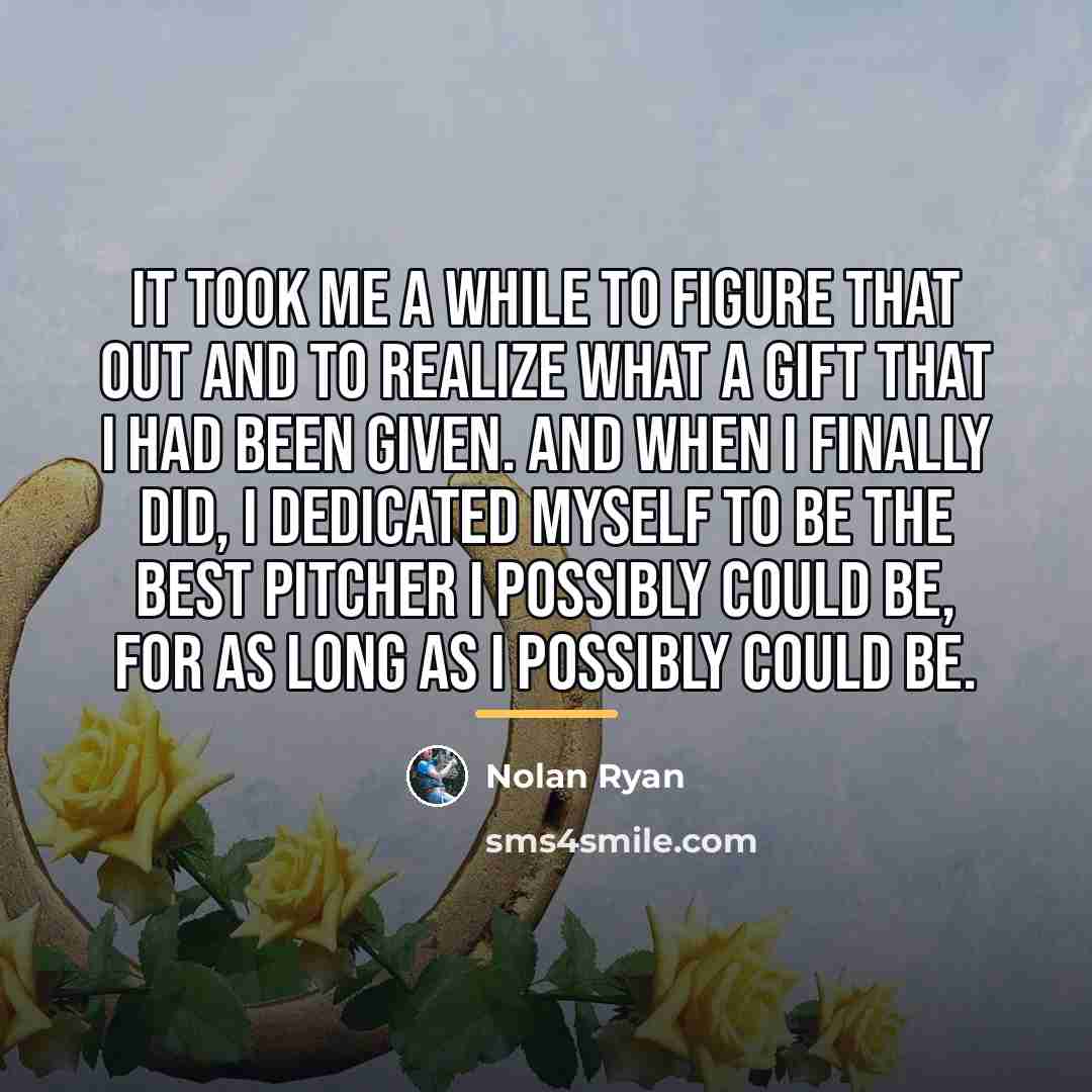 “It took me a while to figure that out and…” quote by Nolan Ryan