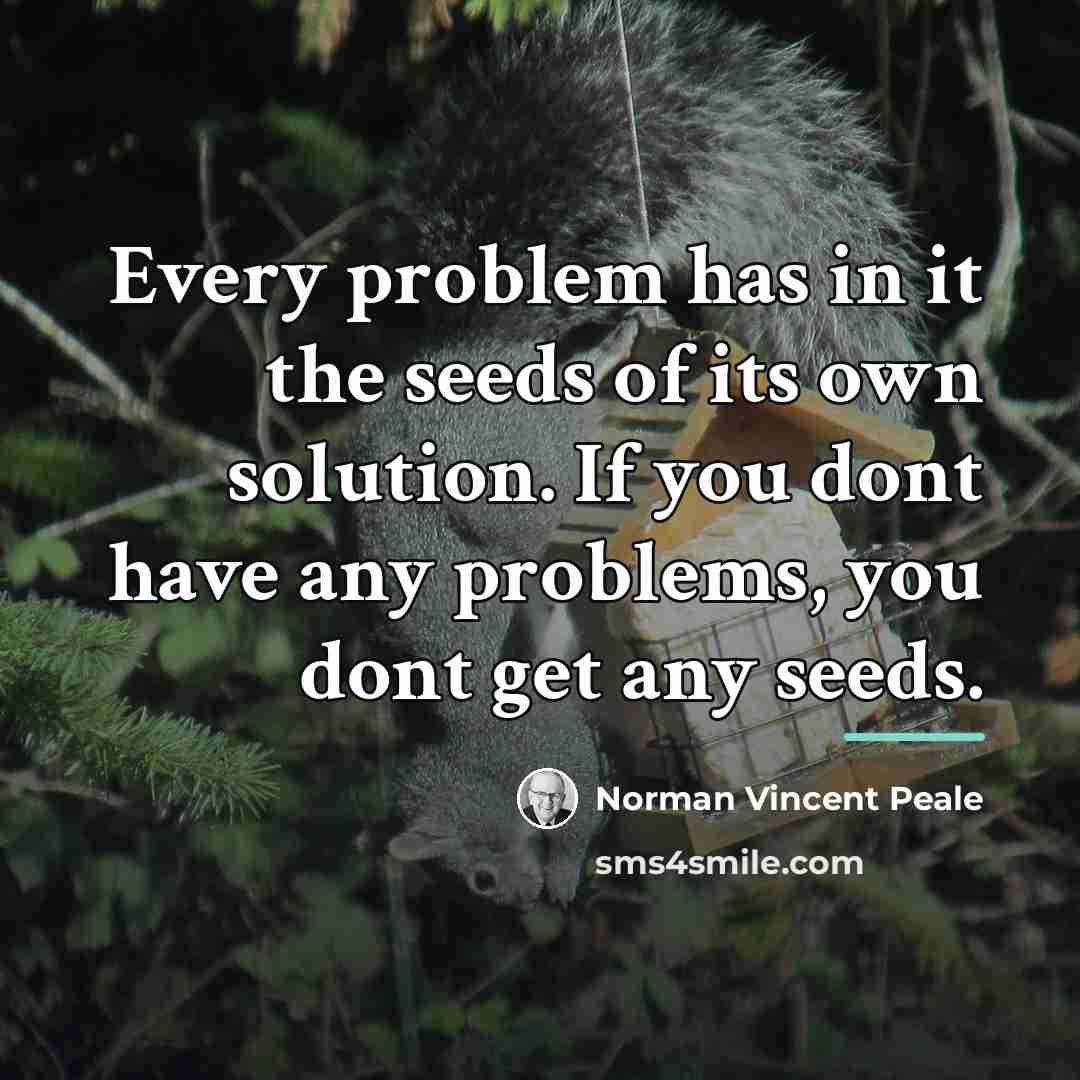 “Every problem has in it the seeds of its own…” quote by Norman Vincent Peale