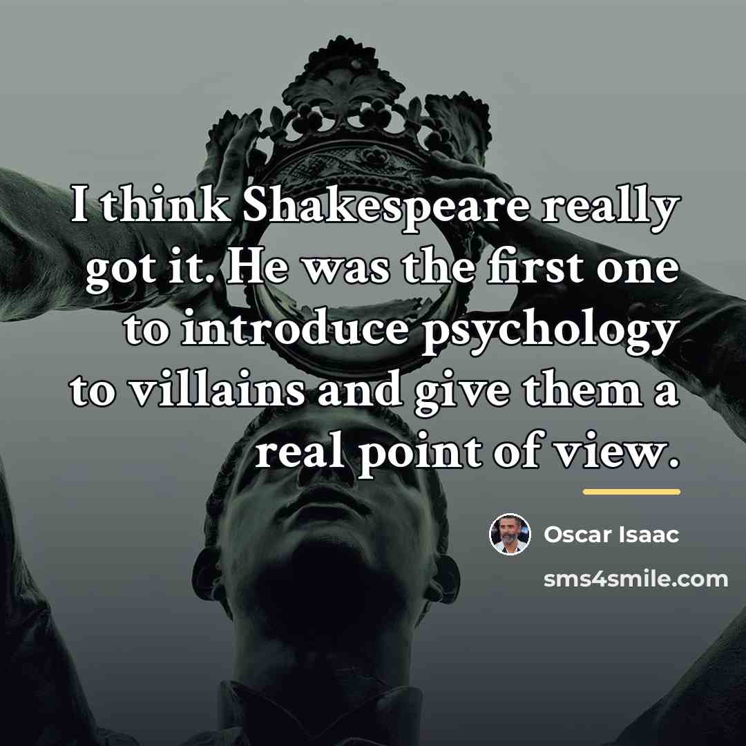 “I think Shakespeare really got it. He was the first…” quote by Oscar Isaac