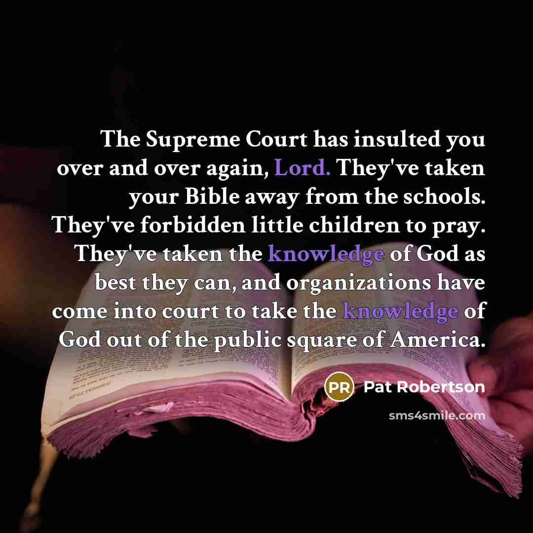 “The Supreme Court has insulted you over and over again,…” quote by Pat Robertson