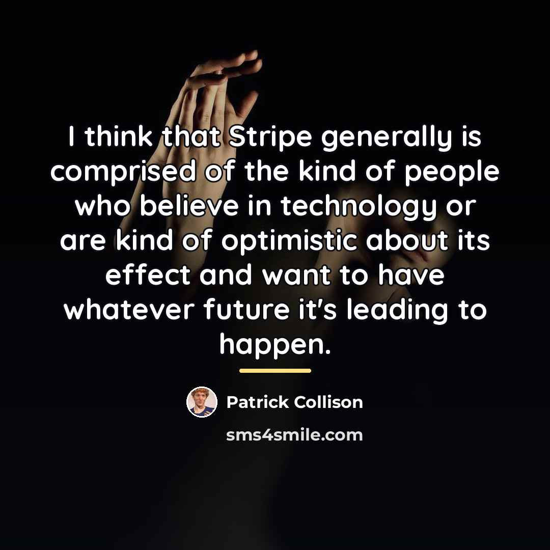 “I think that Stripe generally is comprised of the kind…” quote by Patrick Collison