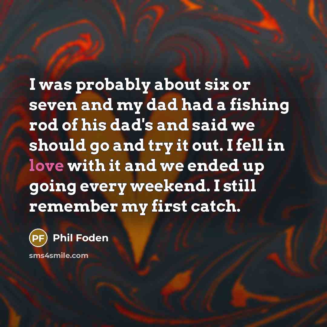 “I was probably about six or seven and my dad…” quote by Phil Foden